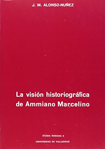 La Vision Historiografica de Ammiano Marcelino (Studia Romana II)