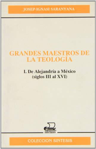 GRANDES MAESTROS DE LA TEOLOGIA, I. De Alejandría a México (siglos III al XVI)