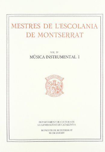 MESTRES DE L ESCOLANIA DE MONTSERRAT, VOLUM IV. MÚSICA INSTRUMENTAL. I