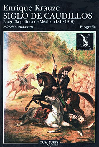 Siglo de Caudillos: Biografia Politica de Mexico (1810-1910) (Andanzas) (Spanish Edition)
Siglo de Caudillos: Biografia Politica de Mexico (1810-1910) (Andanzas) (Spanish Edition)