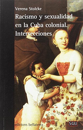 Racismo Y Sexualidad En La Cuba Colonial. Intersecciones