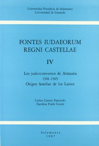 Fontes iudaeorum regni castellae IV: Los conversos de Almazán, 1501-1505