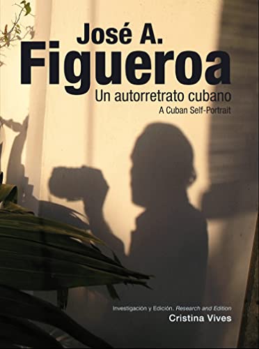 Jose A. Figueroa: Un Autorretrato Cubano: A Cuban Self-Portrait