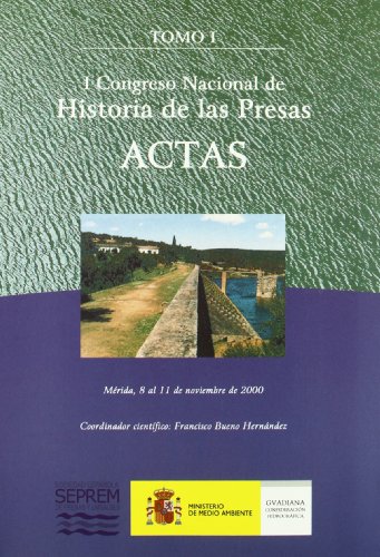 I CONGRESO NACIONAL DE HISTORIA DE LAS PRESAS. ACTAS. MERIDA, 8 AL 11 DE NOVIEMBRE DE 2000, 2 VOLS.