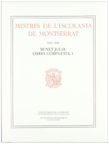 MESTRES DE L ESCOLANIA DE MONTSERRAT, VOLUM XIII. BENET JULIÀ, I