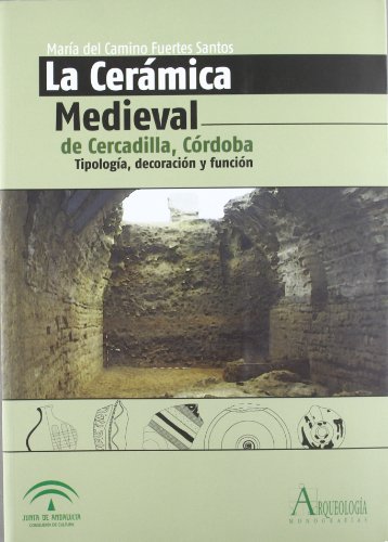 LA CERAMICA MEDIEVAL DE CERCADILLA, CORDOBA. TIPOLOGIA, DECORACION Y FUNCION