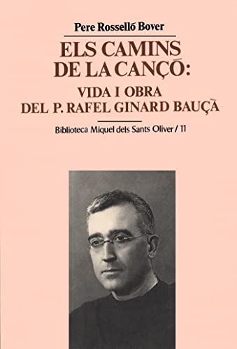 ELS CAMINS DE LA CANÇÓ: VIDA I OBRA DEL P. RAFEL GINARD BAUÇÀ