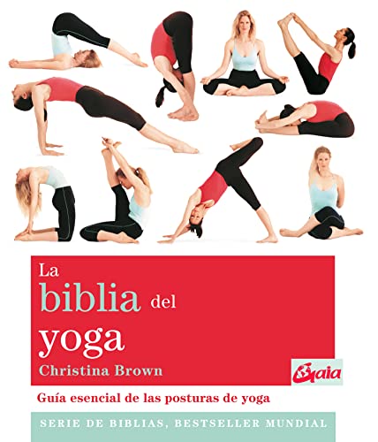 La biblia del yoga: Guía esencial de las posturas del yoga (Spanish Edition)