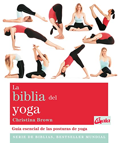 La biblia del yoga: Gua esencial de las posturas del yoga (Spanish Edition)