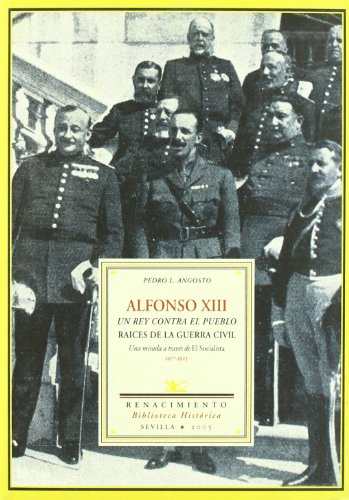 Alfonso XIII. Un rey contra el pueblo -- Raíces de la Guerra Civil. Una mirada a través de El Soc...