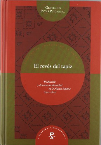 EL REVES DEL TAPIZ. TRADUCCION Y DISCURSO DE IDENTIDAD EN LA NUEVA ESPAÑA (1521-1821)