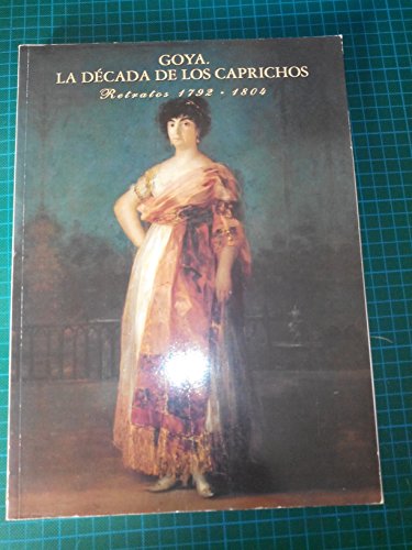Goya. La Década de los Caprichos. Retratos 1792-1804