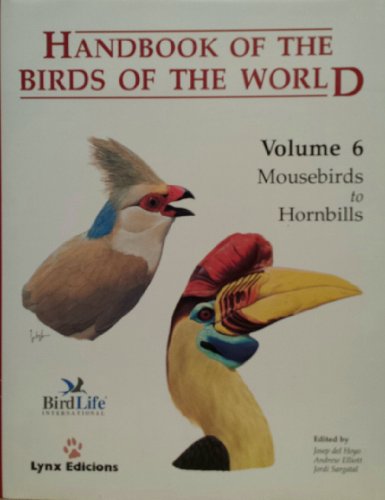 HANDBOOK OF THE BIRDS OF THE WORLD: VOLUME 6: MOUSEBIRDS TO HORNBILLS