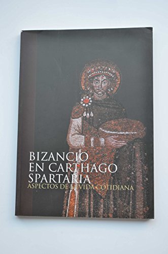 BIZANCIO EN CARTHAGO SPARTARIA. ASPECTOS DE LA VIDA COTIDIANA. 5 DE ABRIL-31 DE JULIO 2005, MUSEO...