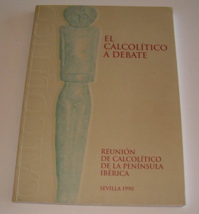 EL CALCOLITICO A DEBATE. REUNION DEL CALCOLITICO DE LA PENINSULA IBERICA