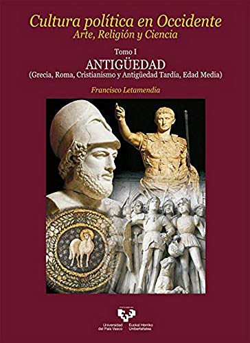 Cultura Politica En Occidente. Arte Religion Y Ciencia, Tomo I: Antiguedad (grecia, Roma, Cristianismo Y Antiguedad Tard