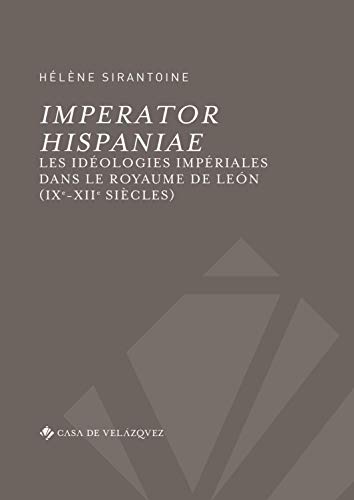 Imperator Hispaniae: Les idéologies impériales dans le royaume de Léon (IXe-XIIe siècles) Sirantoine, Hélène
Imperator Hispaniae: Les idéologies impériales dans le royaume de Léon (IXe-XIIe siècles) Sirantoine, Hélène