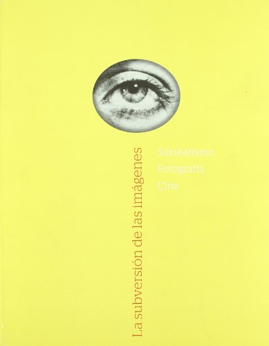 La subversión de las imágenes. Surrealismo, fotografía, cine. [Exhibition catalogue].