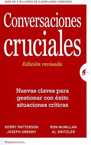 Conversaciones Cruciales - Edicin revisada: Nuevas claves para gestionar con xito situaciones crticas (Spanish Edition)
Conversaciones Cruciales - Edicin revisada: Nuevas claves para gestionar con xito situaciones crticas (Spanish Edition)