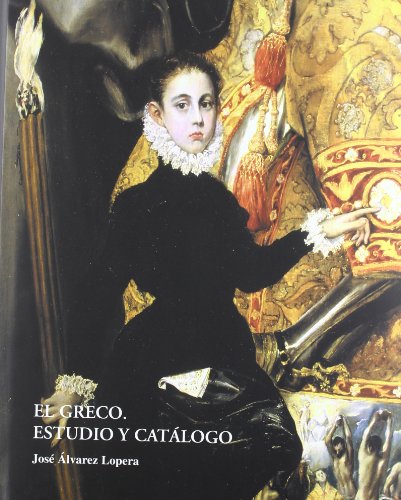 El Greco. Estudio y catálogo. Vida y obra. Study and Catalog Raisonné, Life and Work of El Greco....