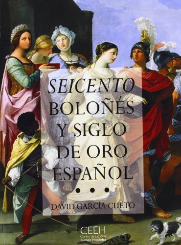 Seicento Bolones y siglo de oro Espanol: El arte, la epoca, los protagonistas