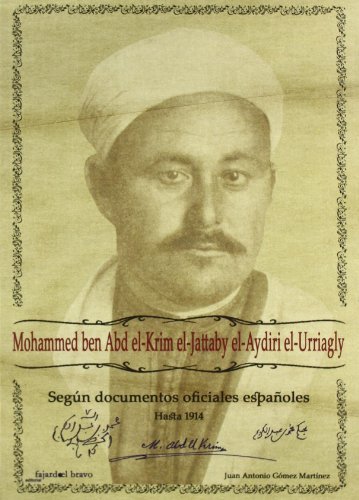 MOHAMMED BEN ABD EL-KRIM EL-JATTABY EL-AYDIRI EL-URRIAGLY, SEGUN DOCUMENTOS OFICIALES ESPAÑOLES H...