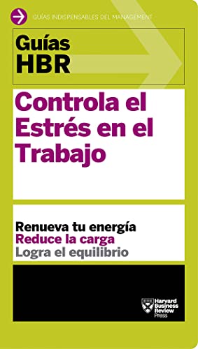 

Guías HBR: Controla el estrés en el trabajo (HBR Guide to Managing Stress At Work Spanish Edition)