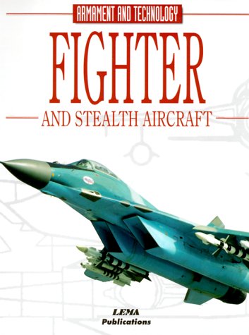 Fighters and Stealth Aircraft Encyclopedia of Armament and Technology