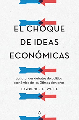 El choque de ideas econmicas: Los grandes debates de poltica econmica de los ltimos cien aos (Spanish Edition)
El choque de ideas econmicas: Los grandes debates de poltica econmica de los ltimos cien aos (Spanish Edition)