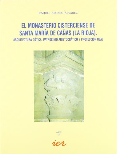 El monasterio cisterciense de Santa María de Cañas (La Rioja): arquitectura gótica, patrocinio ar...