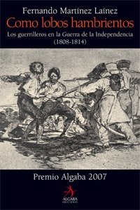 Como lobos hambrientos: Los guerrilleros en la Guerra de la Independencia (1808-1814) (Biografías...
