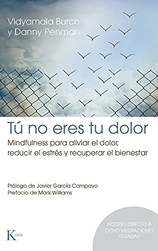 Tú No Eres Tu Dolor: Mindfulness Para Aliviar El Dolor, Reducir El Estrés Y Recuperar El Bienestar
Tú No Eres Tu Dolor: Mindfulness Para Aliviar El Dolor, Reducir El Estrés Y Recuperar El Bienestar