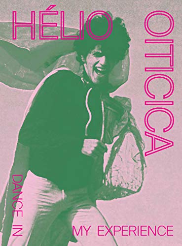 HÃ lio Oiticica: Dance in My Experience