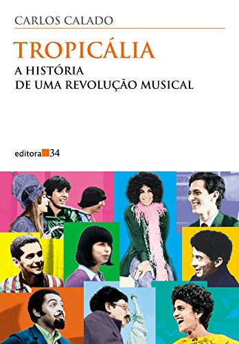 Tropicália: A História de uma Revolução Musical (Colecao Ouvido musical) (Portuguese Edition)