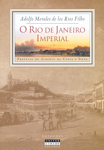 O Rio de Janeiro imperial Prefacio De Alberto Da Costa E Silva