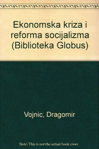 Ekonomska Kriza I Reforma Socijalizma (Biblioteka Globus Seies)