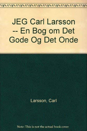 JEG Carl Larsson -- En Bog om Det Gode Og Det Onde