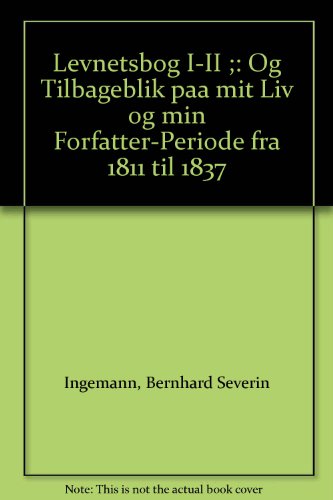 Levnetsbog I-II ;: Og Tilbageblik paa mit Liv og min Forfatter-Periode fra 1811 til 1837