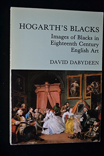 Hogarth's Blacks: Images of Blacks in eighteenth century English art