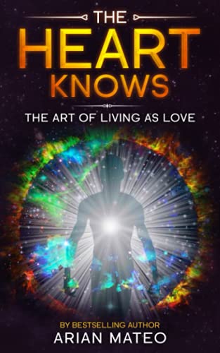 The Heart Knows: The Art of Living as Love