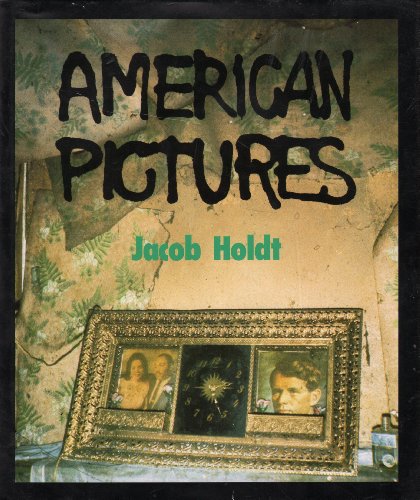 American Pictures: A Personal Journey Through the American Underclass [INSCRIBED by Holdt]