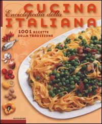Enciclopedia della Cucina Italiana 1001 ricette della Tradizione