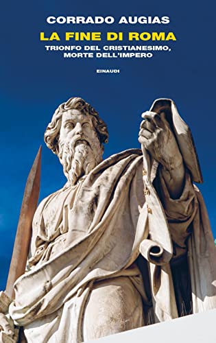 La fine di Roma. Trionfo del cristianesimo, morte dell'impero
