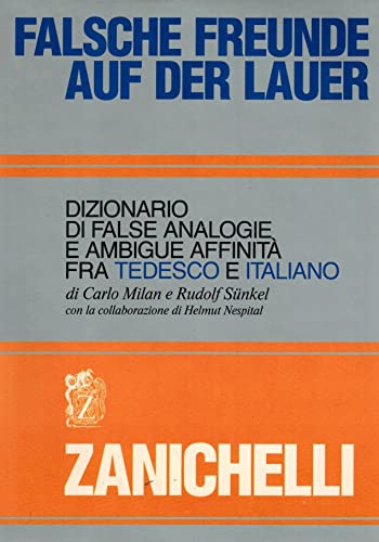 Falsche Freunde auf der Lauer =: Dizionario di false analogie e ambigue affinita fra tedesco e itali
Falsche Freunde auf der Lauer =: Dizionario di false analogie e ambigue affinita fra tedesco e itali