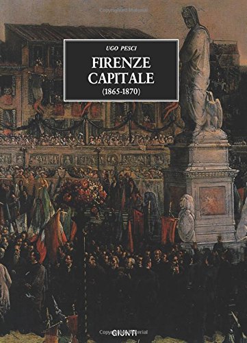 Firenze Capitale (1865-1870) (Dagli Appunti Di Un Ex-Cronista)