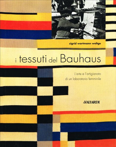 I tessuti del Bauhaus. L'arte e l'artigianato di un laboratorio femminile