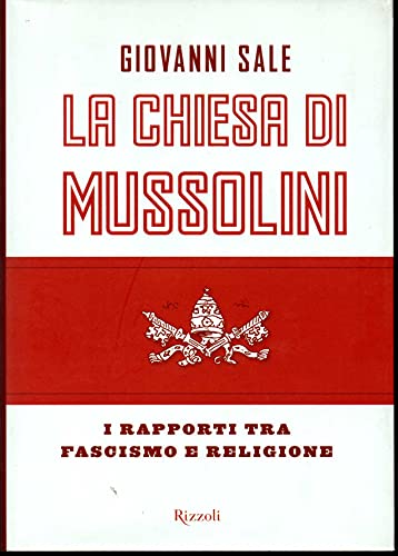 La Chiesa di Mussolini. I rapporti tra fascismo e religione