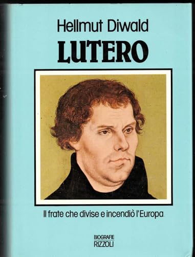 Lutero. Il frate che divise e incendiò l'Europa.