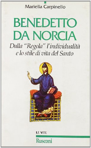 Benedetto da Norcia. Dalla «Regola» all'individualità e lo stile del santo