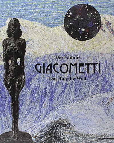 Die Familie Giacometti : das Tal, die Welt ; [eine Ausstellung der Fondazione Antonio Mazzotta ; ...